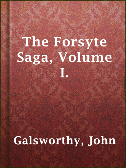 Title details for The Forsyte Saga, Volume I. by John Galsworthy - Available